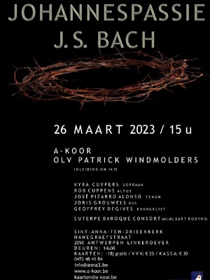 ANNA3 | A-koor onder leiding van Patrick Windmolens | Johannespassie J.S. Bach | Zondag 26 maart 2023 | 15 uur | Sint-Anna-ten-Drieënkerk Antwerpen Linkeroever